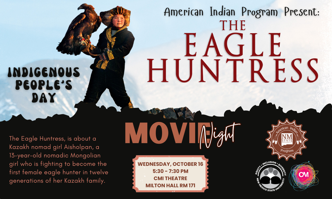 The image is a promotional poster for a movie night event featuring the film "The Eagle Huntress" presented by the American Indian Program. The background includes a scenic, mountain landscape covered with snow under a light blue sky. Left of the poster depicts a young girl dressed in traditional Kazakh attire, holding an eagle. The event's information is laid out in different sections on the poster in various fonts and colors. The primary text is in large, bold letters and reads "THE EAGLE HUNTRESS." To the left, slightly below, larger text reads "INDIGENOUS PEOPLE'S DAY." Further down, there is a brief description of the movie, followed by the event details like the time, date, and location. The bottom of the poster displays several logos associated with the event organizers.